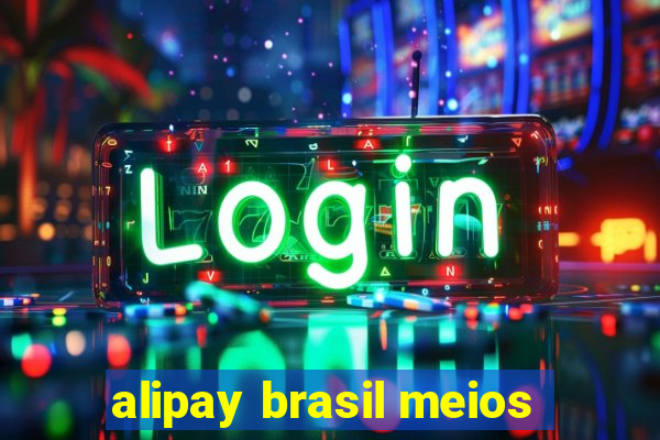 alipay brasil meios